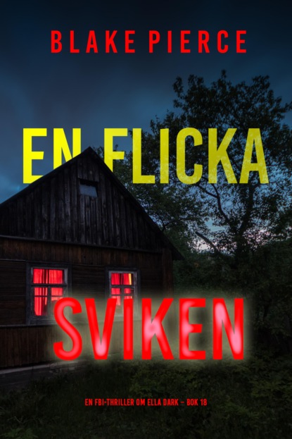En flicka, sviken (En FBI-thriller om Ella Dark – Bok 18)