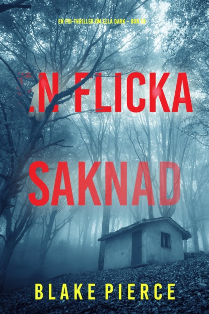 En flicka, saknad (En FBI-thriller om Ella Dark – Bok 13)