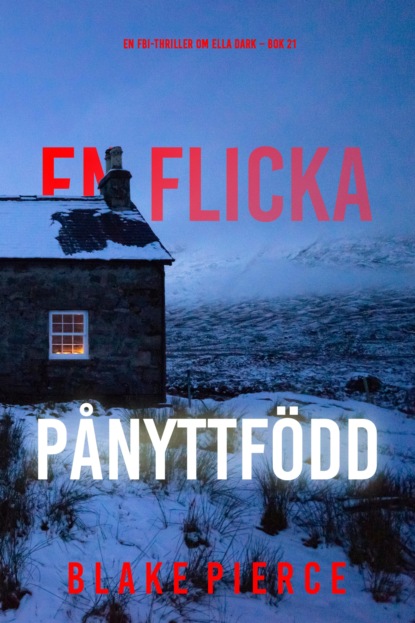 En flicka, pånyttfödd (En FBI-thriller om Ella Dark – Bok 21)
