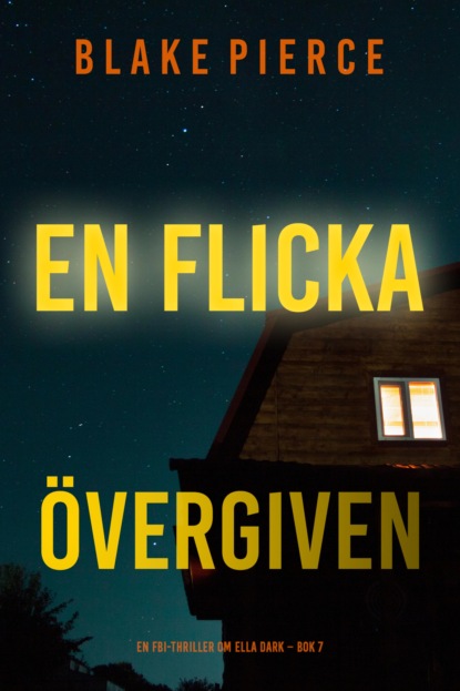 En flicka, övergiven (En FBI-thriller om Ella Dark – Bok 7)