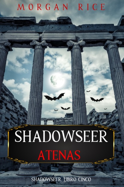 Shadowseer: Atenas (Shadowseer, Libro cinco)