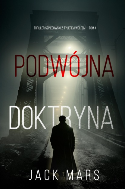 Podwójna doktryna (Thriller szpiegowski z Tylerem Wolfem — Tom 4)