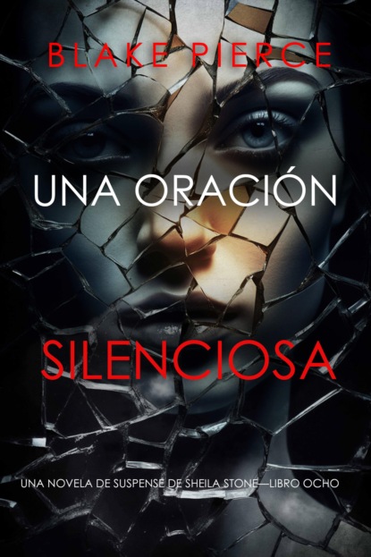 Una oración silenciosa (Una novela de suspense de Sheila Stone—Libro ocho)