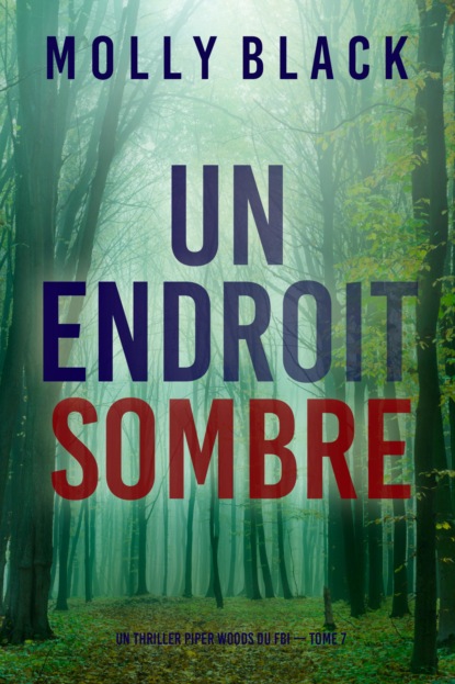 Un endroit sombre (Un thriller Piper Woods du FBI — tome 7)
