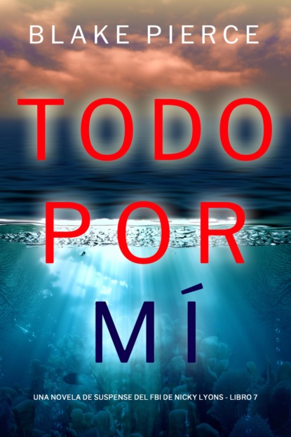 Todo por mí (Una novela de suspense del FBI de Nicky Lions - Libro 7)