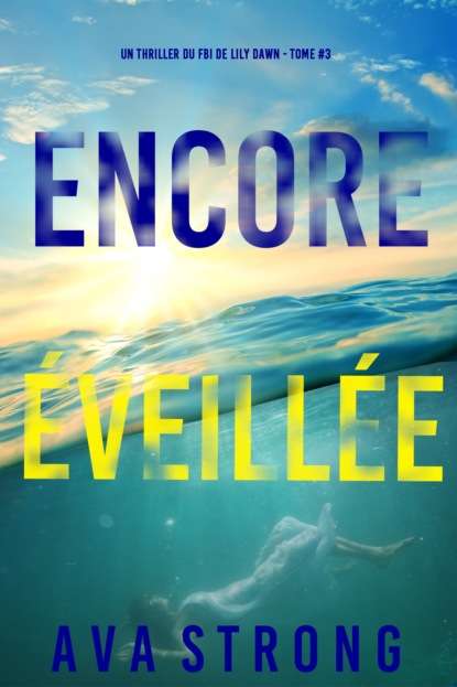 Encore éveillée (Un thriller du FBI de Lily Dawn — tome 3)