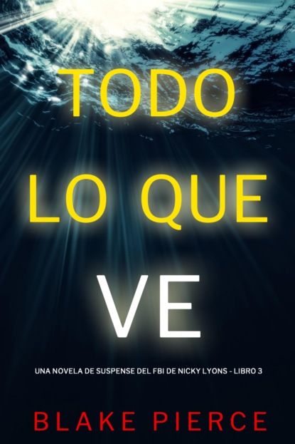Todo lo que ve (Una novela de suspense del FBI de Nicky Lions - Libro 3)