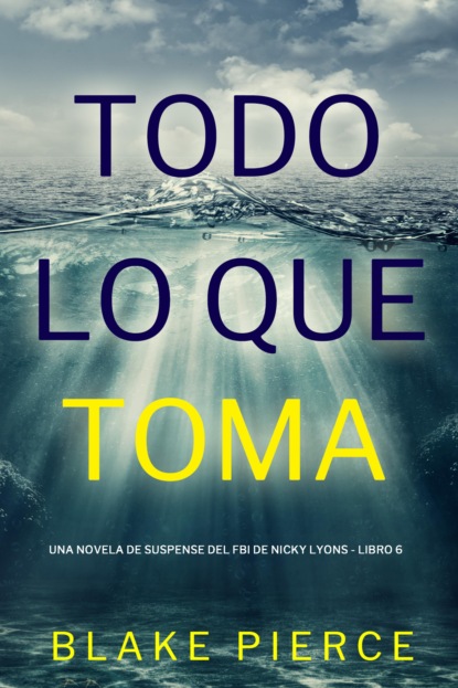 Todo lo que toma (Una novela de suspense del FBI de Nicky Lions - Libro 6)