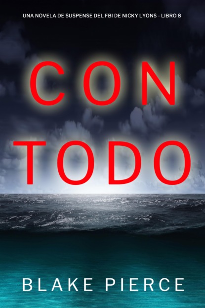 Con todo (Una novela de suspense del FBI de Nicky Lions - Libro 8)