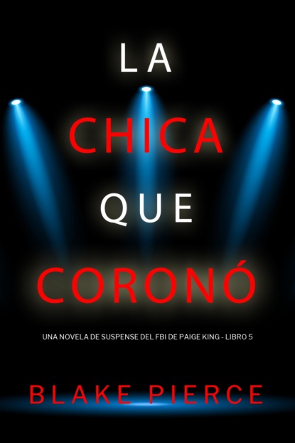 La chica que coronó (Una novela de suspense del FBI de Paige King - Libro 5)