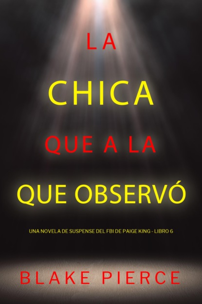 La chica que a la que observó (Una novela de suspense del FBI de Paige King - Libro 6)