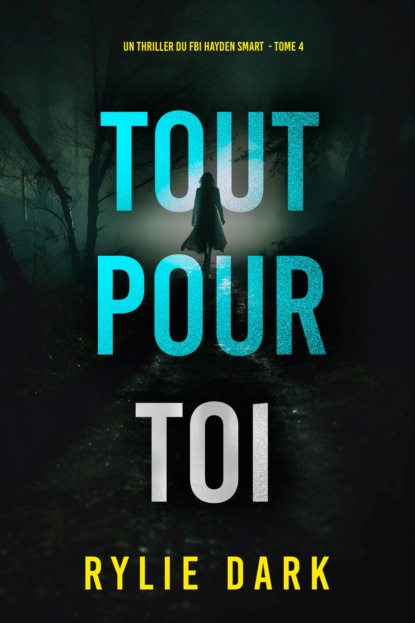 Tout pour toi (Un thriller du FBI Hayden Smart — tome 4)