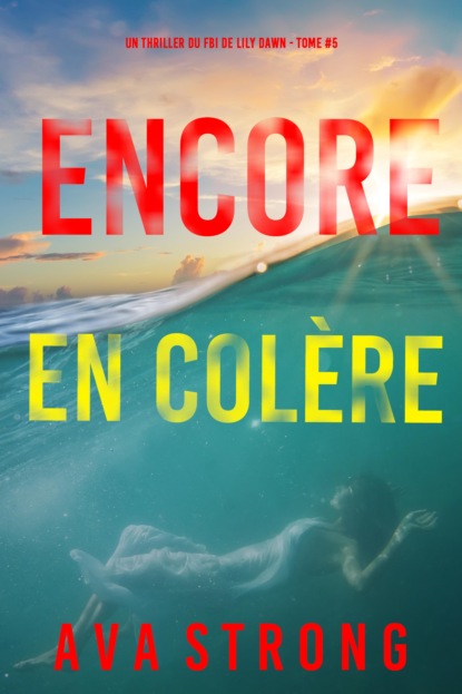 Encore en colère (Un thriller du FBI de Lily Dawn — tome 5)