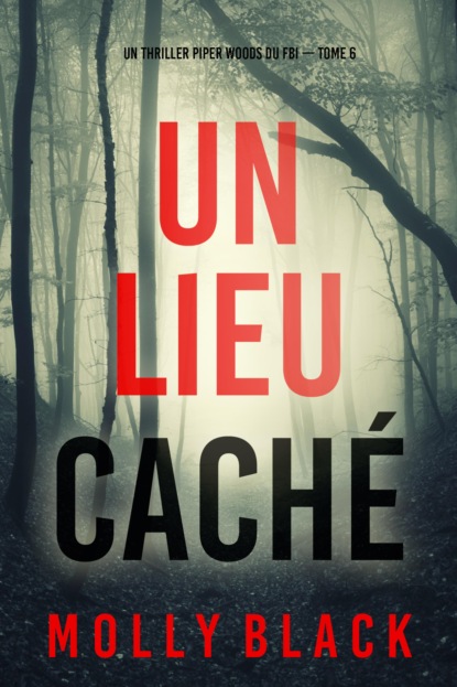 Un lieu caché (Un thriller Piper Woods du FBI — tome 6)