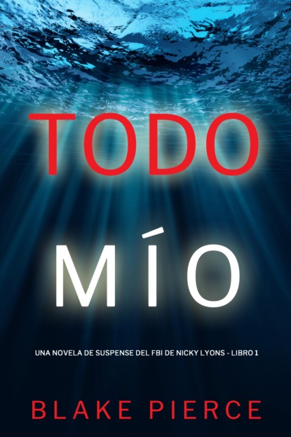 Todo mío (Una novela de suspense del FBI de Nicky Lions - Libro 1)