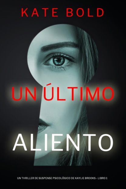 Un último aliento (Un thriller de suspense psicológico de Kaylie Brooks - Libro 1)