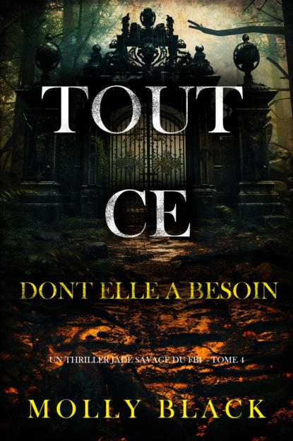 Tout ce dont elle a besoin (Un thriller Jade Savage du FBI — tome 4)
