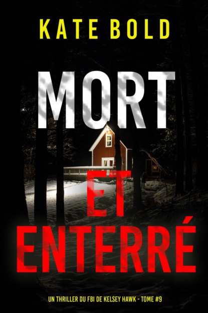 Mort et enterré (Un thriller du FBI de Kelsey Hawk — tome 9)
