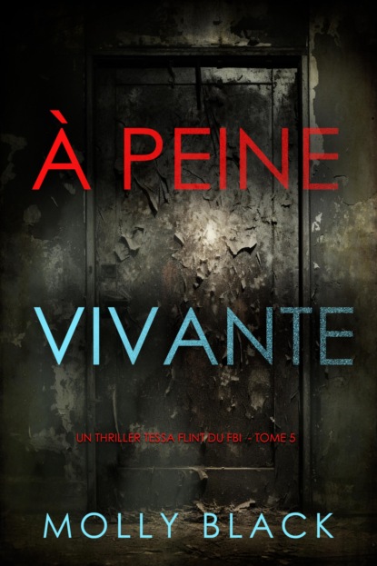 À peine vivante (Un thriller Tessa Flint du FBI — tome 5)