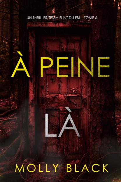 À peine là (Un thriller Tessa Flint du FBI — tome 6)