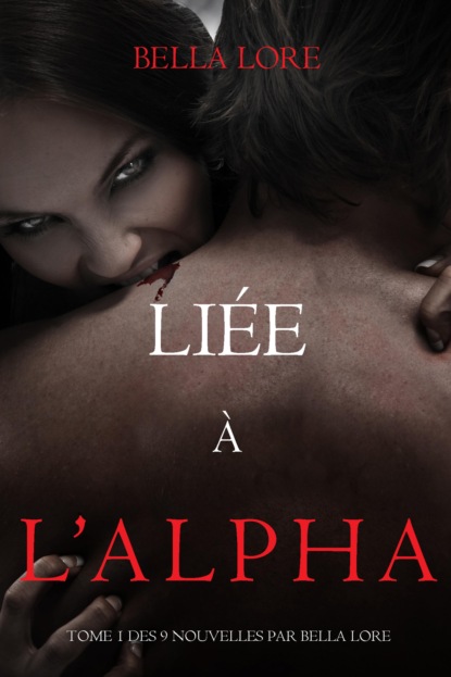 Liée à l'Alpha : tome 1 des 9 nouvelles par Bella Lore