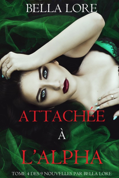 Attachée à l'Alpha : tome 4 des 9 nouvelles par Bella Lore