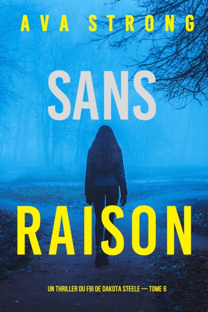 Sans raison (Un thriller du FBI de Dakota Steele — tome 6)