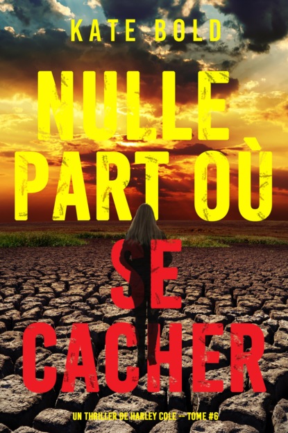 Nulle part où se cacher (Un thriller de Harley Cole — tome 6)