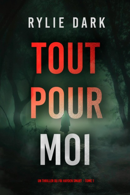 Tout pour moi (Un thriller du FBI Hayden Smart — tome 1)