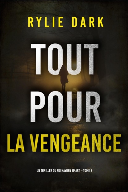 Tout pour la vengeance (Un thriller du FBI Hayden Smart — tome 3)