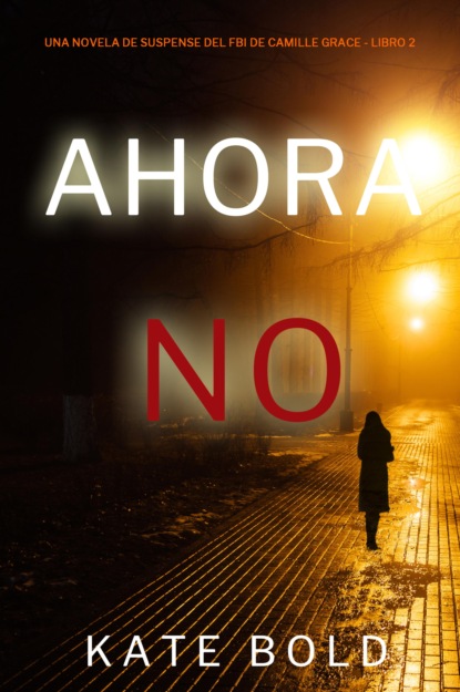 Ahora no (Una novela de suspense del FBI de Camille Grace - Libro 2)