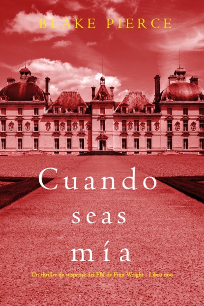 Cuando seas mía (Un thriller de suspense del FBI de Finn Wright - Libro uno)