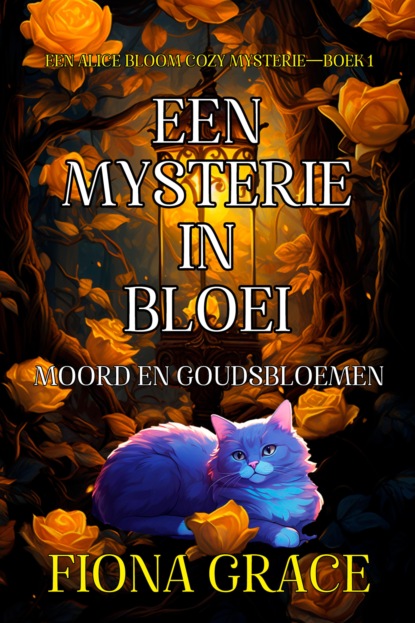 Een Mysterie in Bloei: Moord en Goudsbloemen (Een Alice Bloom Cozy Mysterie—Boek 1)