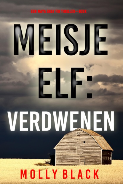 Meisje Elf: Verdwenen (Een Maya Gray FBI Thriller—Boek 11)
