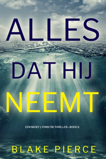 Alles Dat Hij Neemt (Een Nicky Lyons FBI Thriller—Boek 6)