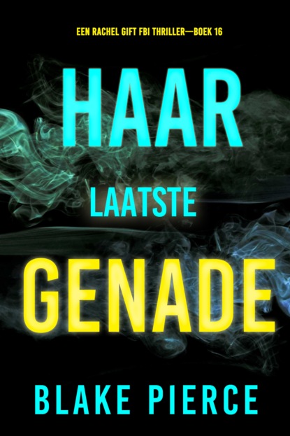 Haar Laatste Genade (Een Rachel Gift FBI Thriller—Boek 16)