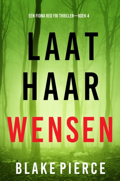 Laat Haar Wensen (Een Fiona Red FBI Thriller—Boek 4)