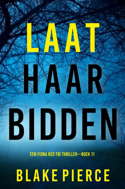 Laat Haar Bidden (Een Fiona Red FBI Thriller—Boek 11)