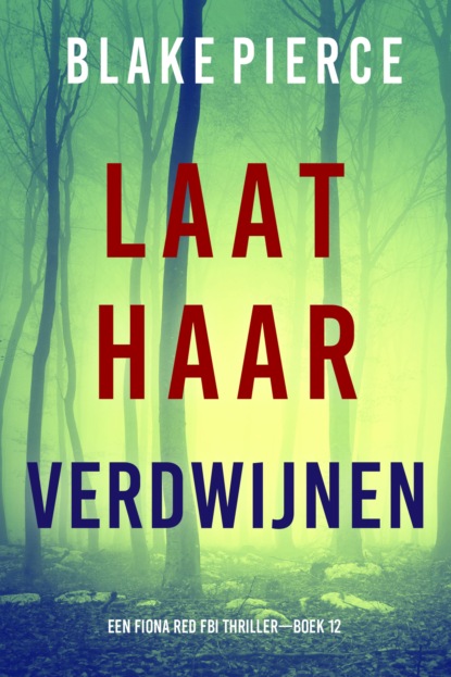 Laat Haar Verdwijnen (Een Fiona Red FBI Thriller—Boek 12)