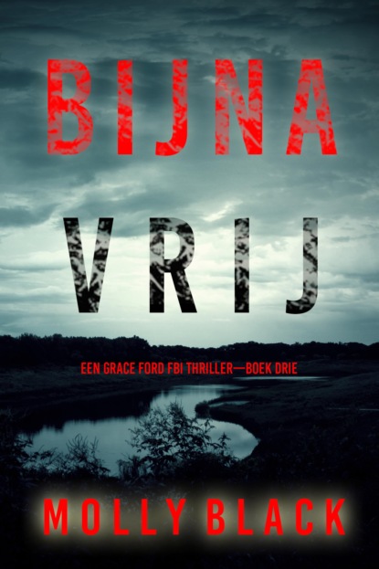 Bijna Vrij (Een Grace Ford FBI Thriller—Boek Drie)