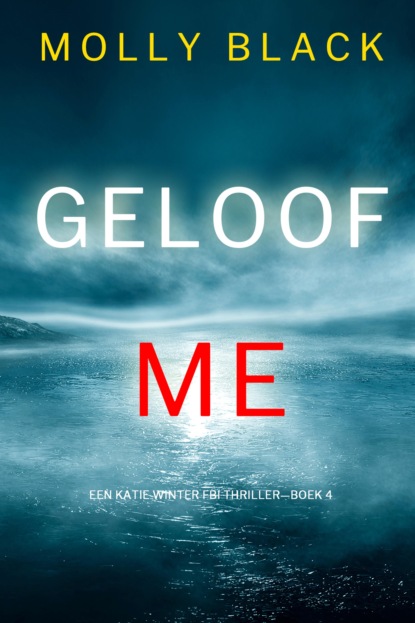 Geloof Me (Een Katie Winter FBI Thriller—Boek 4)