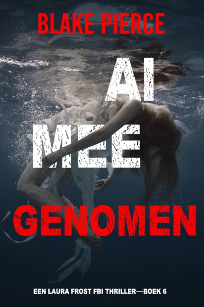 Al Meegenomen (Een Laura Frost FBI Thriller—Boek 6)