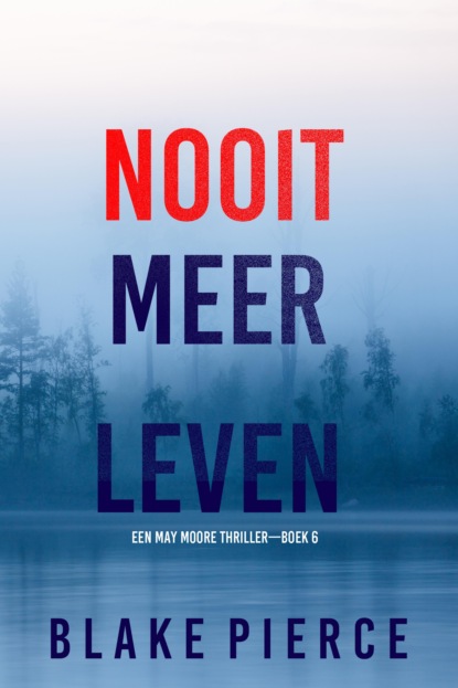 Nooit Meer Leven (Een May Moore Thriller—Boek 6)