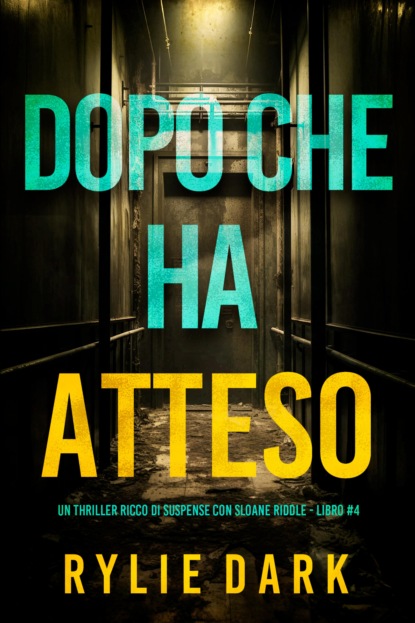 Dopo Che Ha Atteso (Un thriller ricco di suspense con Sloane Riddle - Libro 4)