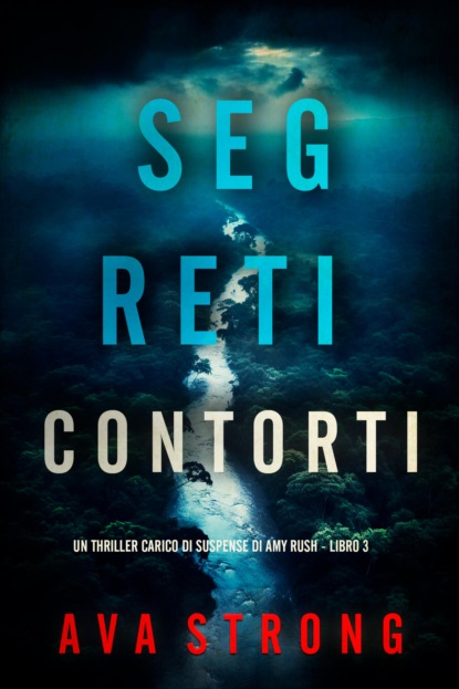 Segreti Contorti (Un Thriller Carico di Suspense di Amy Rush - Libro 3)