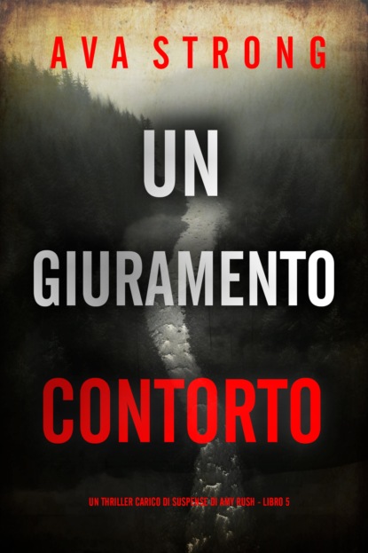 Un Giuramento Contorto (Un Thriller Carico di Suspense di Amy Rush - Libro 5)