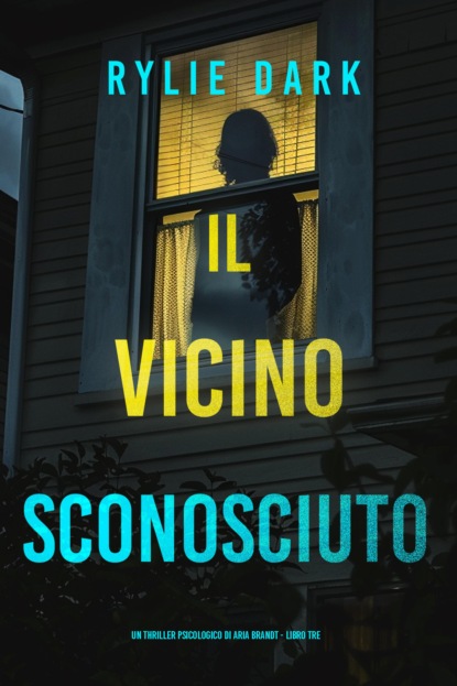 Il Vicino Sconosciuto (Un thriller psicologico di Aria Brandt - Libro Tre)