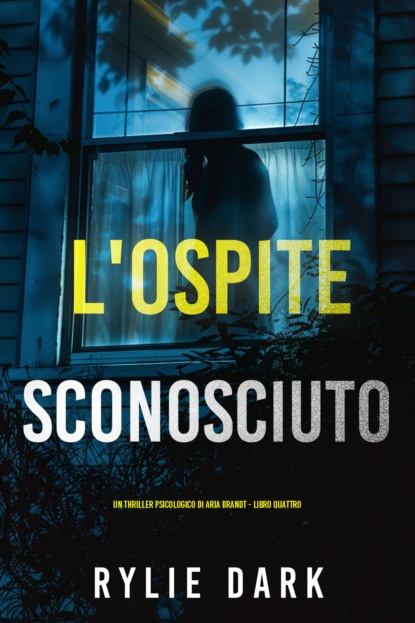 L'Ospite Sconosciuto (Un thriller psicologico di Aria Brandt - Libro Quattro)