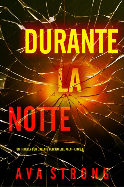 Durante La Notte (Un Thriller con l'Agente dell'FBI Elle Keen - Libro 4)