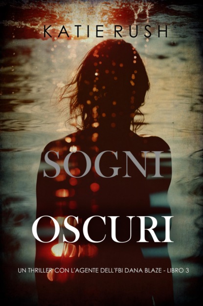 Sogni Oscuri (Un thriller con l'agente dell'FBI Dana Blaze - Libro 3)
